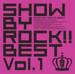 TVアニメ「SHOW BY ROCK!!」 「ＳＨＯＷ ＢＹ ＲＯＣＫ！！ＢＥＳＴ Ｖｏｌ.１」