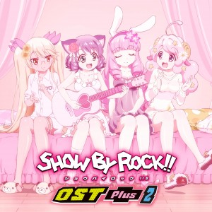 TVアニメ「SHOW BY ROCK!!」 オリジナルサウンドトラック２